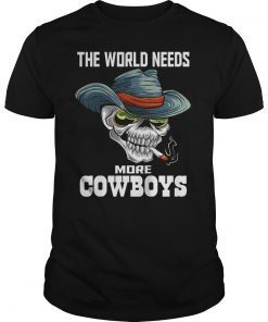 The World Needs More Cowboys Funny Shirt