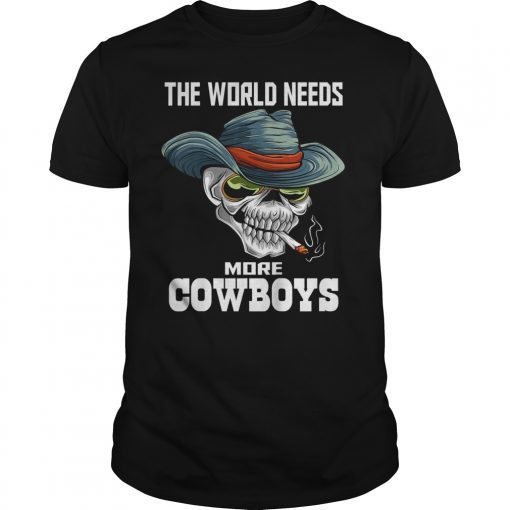 The World Needs More Cowboys Funny Shirt