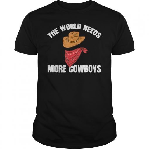 The World Needs More Cowboys T-Shirt Cowboys Gift Shirt