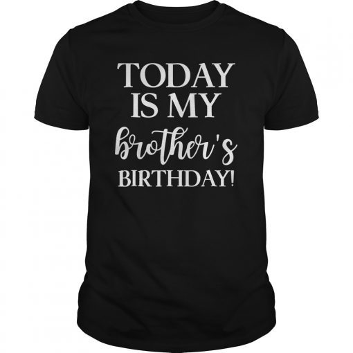 Today is My Brother's Bday Party T Shirt for Siblings