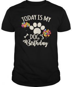 Today is My Dog's Bday Shirt, Dog Lovers Tshirt