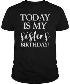 Today is My Sister's Bday Party T Shirt