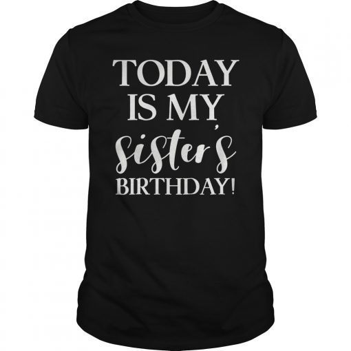 Today is My Sister's Bday Party T Shirt