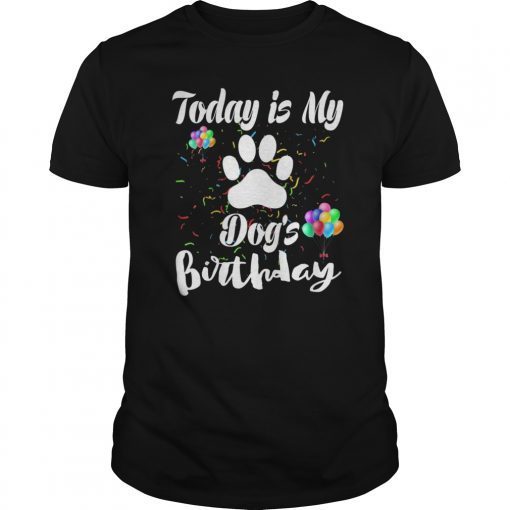 Today is my dog's bday funny gift t-shirt dogs paw