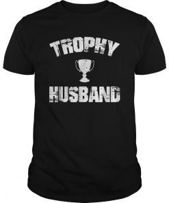 Trophy Husband T-Shirt Funny Husband Spouse Teeshirt