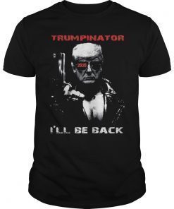 Trumpinator 2020 I'll Be Back Shirt