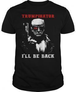 Trumpinator 2020 I'll Be Back Shirt Trump President 2020