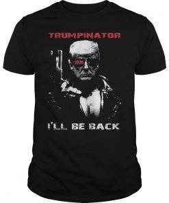 Trumpinator 2020 I'll Be Back Support Trump T-Shirt