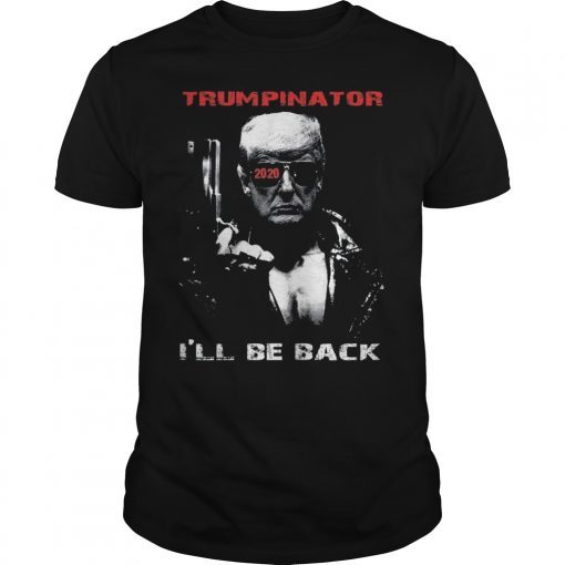 Trumpinator 2020 I'll Be Back Support Trump T-Shirt
