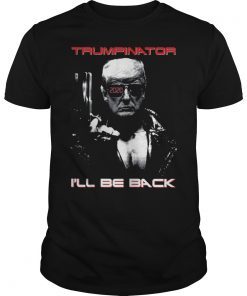 Trumpinator 2020 I'll Be Back T-Shirt