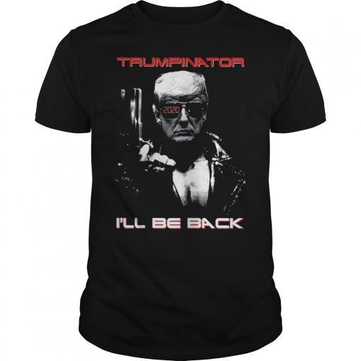 Trumpinator 2020 I'll Be Back T-Shirt