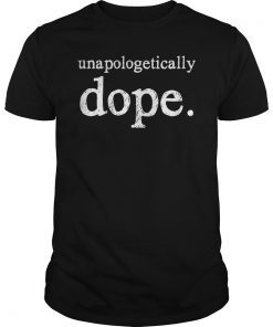 Unapologetically Dope Shirt