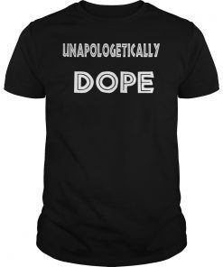 Unapologetically Dope Unisex Shirt