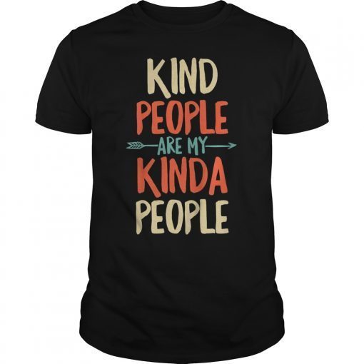 Uplifting Quotes Shirt Kind People Are My Kinda People Tee