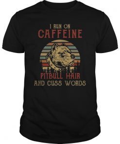 Vinatge I Run On Caffeine Pitbull Hair and Cuss Words Shirt