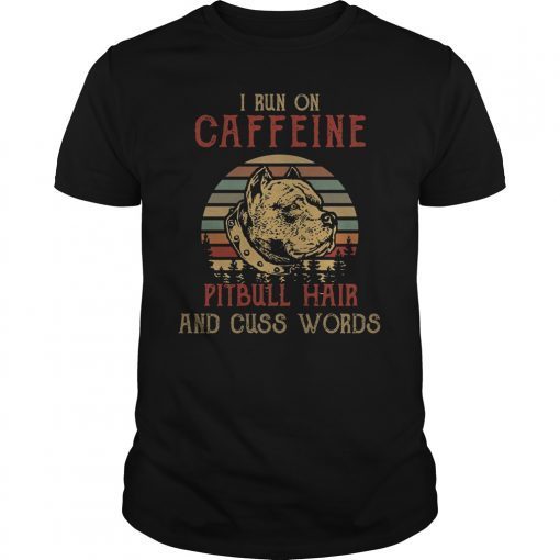 Vinatge I Run On Caffeine Pitbull Hair and Cuss Words Shirt