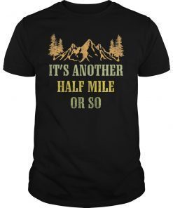 Vintage It's Another Half Mile Or So Hiking Climbing Shirt