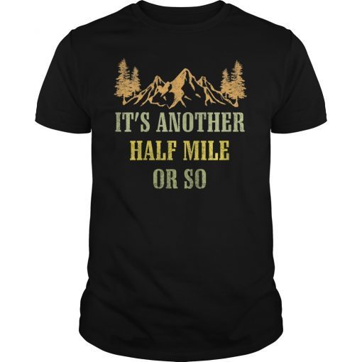 Vintage It's Another Half Mile Or So Hiking Climbing Shirt