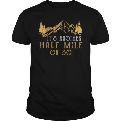 Vintage It's Another Half Mile Or So Hiking Climbing Tee Shirt