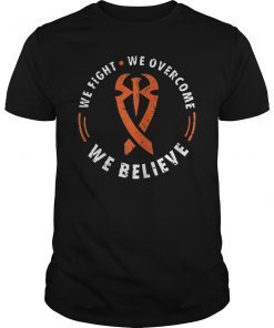 We Fight We Overcome We Believe Shirt