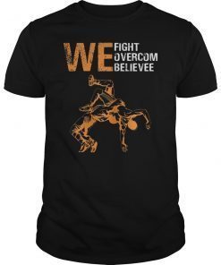 We Fight We Overcome We Believe Tee Shirt