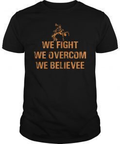 We Fight We Overcome We Believe Unisex Shirt