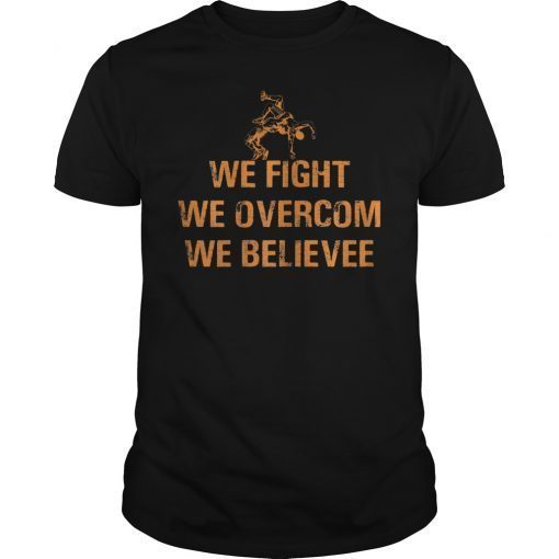 We Fight We Overcome We Believe Unisex Shirt