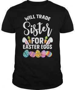 Will Trade Sister For Easter Eggs Sibling T-Shirt