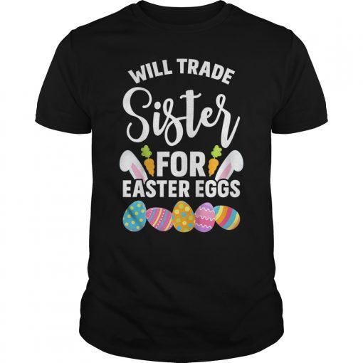 Will Trade Sister For Easter Eggs Sibling T-Shirt