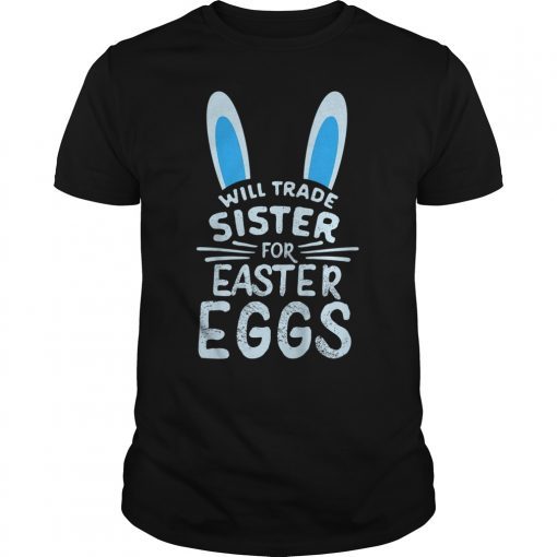 Will Trade Sister For Easter Eggs T-Shirt Bunny Ears