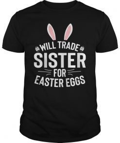Will Trade Sister For Easter Eggs Tee Shirt Bunny Ears