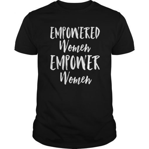 Womens Empowered Women Empower Women Motivational T-Shirt