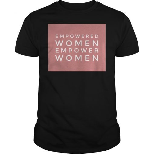 Womens Equality Empowered Women Empower Women Tshirt Feminist Shirt