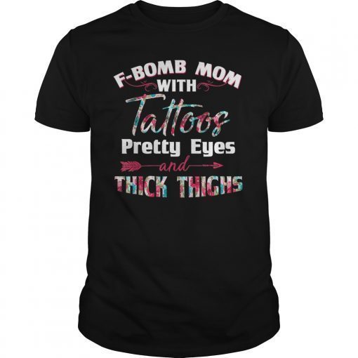 Womens F-bomb Mom With Tattoos Pretty Eyes and Thick Thighs Shrit