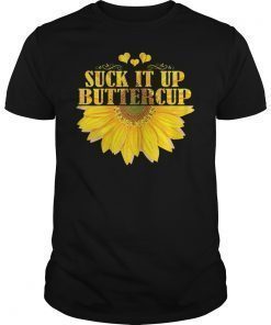 Womens Suck It Up Buttercup SunFlower Shirt