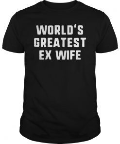 World's Greatest Ex Wife Funny Gift T-Shirt