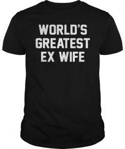 World's Greatest Ex Wife Funny Gift Tee Shirt
