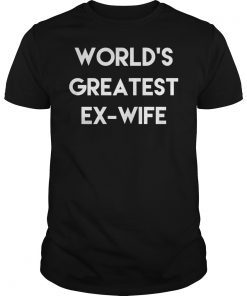 Worlds Greatest Ex Wife Shirts