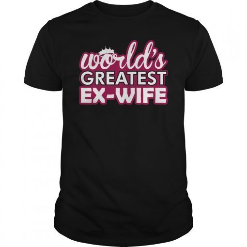 Worlds Greatest Ex Wife Unisex Shirt