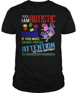 Yes I Am Autistic Stare If You Must Autism Awareness Unisex Shirt