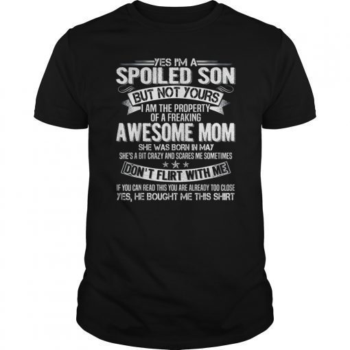 Yes I'm a spoiled Son of a May Mom Womens T-shirt