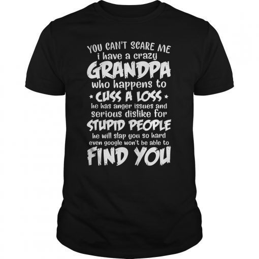 You Can't Scare Me I Have A Crazy Grandpa T-Shirt