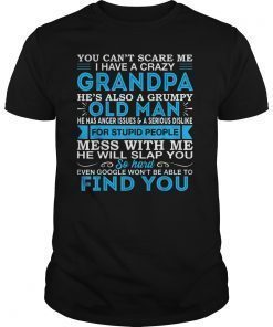You Can't Scare Me I Have A Crazy Grandpa Tee Funny Quote Shirt