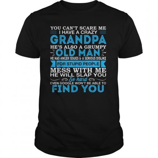 You Can't Scare Me I Have A Crazy Grandpa Tee Funny Quote Shirt