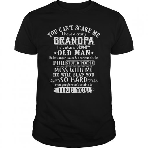 You Can't Scare Me I Have Crazy Grandpa Grumpy Old Man SHirt