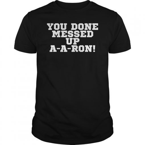 You Done Messed Up A-A-Ron T-Shirt Funny Saying Sarcastic