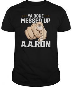 You Done Messed Up Aaron T Shirt Funny School Tee Men