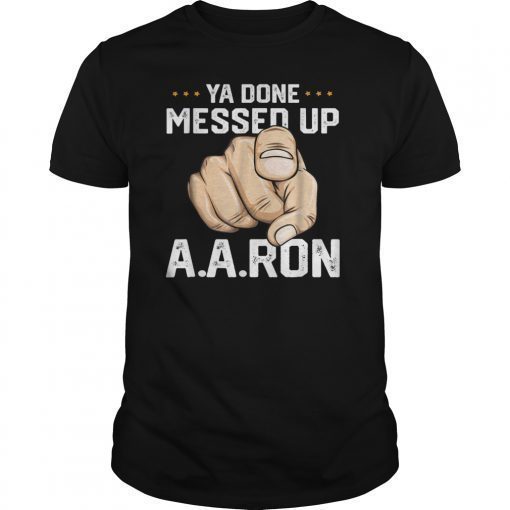 You Done Messed Up Aaron T Shirt Funny School Tee Men