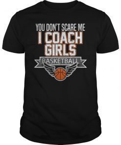 You Don't Scare Me I Coach Girls Basketball 2019 Tee Shirt