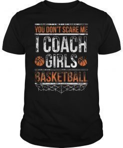 You Dont Scare Me I Coach Girls Basketball Classic Shirt
